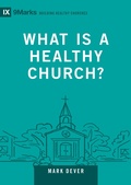 Cover: What Is a Healthy Church? - Crossway