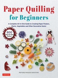Abbildung von: Paper Quilling for Beginners - Tuttle Publishing