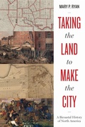 Cover: Taking the Land to Make the City - University of Texas Press