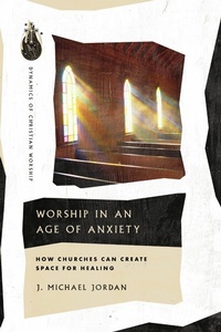 Abbildung von: Worship in an Age of Anxiety - IVP Academic