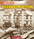 Cover: Reconstruction (a True Book: Exploring the Civil War) - Scholastic US