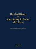 Cover: The Oral History of Adm. Stanley R. Arthur, USN (Ret.) - Naval Institute Press