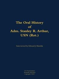 Enlarge image Cover: The Oral History of Adm. Stanley R. Arthur, USN (Ret.) - Naval Institute Press