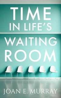 Enlarge image Cover: Time In Life's Waiting Room - Joan Murray Ministries