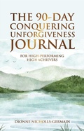 Cover: The 90-Day Conquering Unforgiveness Journal - Lucky Book Publishing