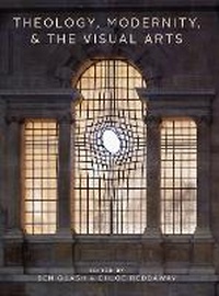 Enlarge image Cover: Theology, Modernity, and the Visual Arts - Brepols N.V.