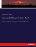 Cover: Lectures on the History of the Eastern Church - Hansebooks