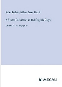 Enlarge image Cover: A Select Collection of Old English Plays - Megali Verlag
