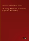 Cover: The Geology of the Country Around Cromer. (Explanation of Sheet 68 E.) - Outlook Verlag