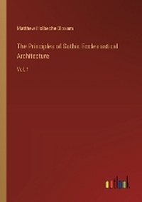 Enlarge image Cover: The Principles of Gothic Ecclesiastical Architecture - Outlook Verlag