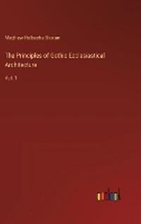 Enlarge image Cover: The Principles of Gothic Ecclesiastical Architecture - Outlook Verlag