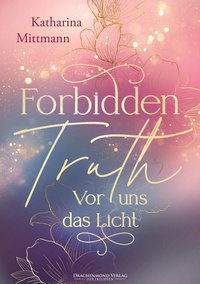 Enlarge image Cover: Forbidden Truth - Vor uns das Licht - Drachenmond Verlag