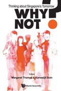 Cover: Why Not? Thinking About Singapore's Tomorrow - World Scientific Publishing Co Pte Ltd