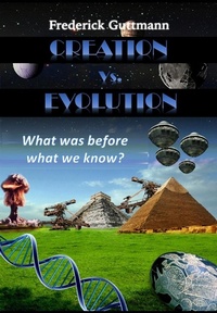 Enlarge image Cover: Creation vs. Evolution, What was before what we know? - Frederick Guttmann