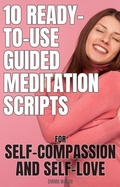 Cover: 10 Ready-To-Use Guided Meditation Scripts for Self-Compassion and Self-Love (Self-Love Guided Meditation Scripts, #2) - Emma Walsh