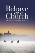 Cover: Behave as a Church - WestBow Press