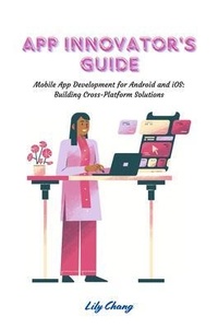 Abbildung von: App Innovator's Guide: Mobile App Development for Android and iOS - Lily Chang
