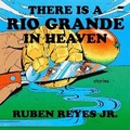 Cover: There Is a Rio Grande in Heaven - HarperCollins