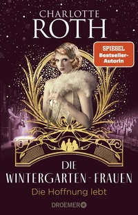 Abbildung von: Die Wintergarten-Frauen. Die Hoffnung lebt - Droemer