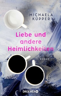 Abbildung von: Liebe und andere Heimlichkeiten - Droemer