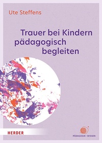 Abbildung von: Trauer bei Kindern pädagogisch begleiten - Verlag Herder