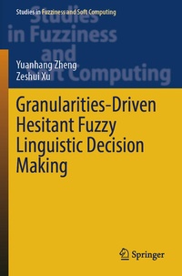 Enlarge image Cover: Granularities-Driven Hesitant Fuzzy Linguistic Decision Making - Springer