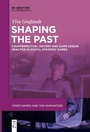 Cover: Shaping the Past - De Gruyter Oldenbourg