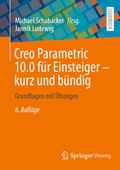 Cover: Creo Parametric 10.0 f&uuml;r Einsteiger - kurz und b&uuml;ndig - Springer Vieweg