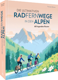 Abbildung von: Die ultimativen Radfernwege in den Alpen - Bruckmann