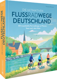 Abbildung von: Die ultimativen Flussradwege in Deutschland - Bruckmann