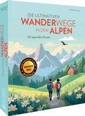 Cover: Die ultimativen Wanderwege in den Alpen - Bruckmann