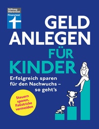 Abbildung von: Geld anlegen für Kinder - Finanzplaner für Eltern, Paten und Großeltern - wie Sie die Tochter, den Sohn oder Enkelkinder finanziell absichern - Stiftung Warentest