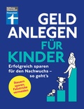 Cover: Geld anlegen f&uuml;r Kinder - Finanzplaner f&uuml;r Eltern, Paten und Gro&szlig;eltern - wie Sie die Tochter, den Sohn oder Enkelkinder finanziell absichern - Stiftung Warentest