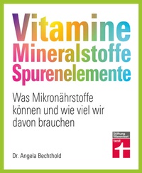 Abbildung von: Vitamine, Mineralstoffe, Spurenelemente - von A - Z, Gesund leben, Immunsystem stärken und Krankheiten vorbeugen - Stiftung Warentest