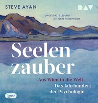 Enlarge image Cover: Seelenzauber. Aus Wien in die Welt. Das Jahrhundert der Psychologie - Der Audio Verlag
