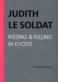 Abbildung von: Judith Le Soldat: Werkausgabe / Band 5: Kissing & Killing in Kyoto - frommann-holzboog