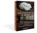 Cover: Verlassene Orte in Baden - Silberburg