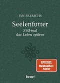 Cover: Seelenfutter - 365-mal das Leben sp&uuml;ren - bene!