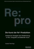 Cover: Die Kunst der Re*-Produktion - Bauhaus-Universit&auml;tsverlag Weimar