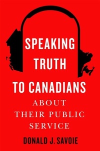 Abbildung von: Speaking Truth to Canadians about Their Public Service - McGill-Queen's University Press