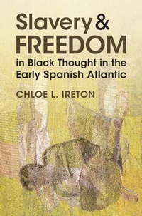 Abbildung von: Slavery and Freedom in Black Thought in the Early Spanish Atlantic - Cambridge University Press