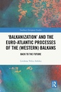 Bild: 'Balkanization' and the Euro-Atlantic Processes of the (Western) Balkans - Routledge