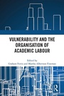 Cover: Vulnerability and the Organisation of Academic Labour - Routledge