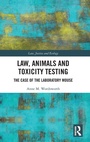 Cover: Law, Animals and Toxicity Testing - Routledge