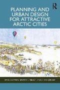 Cover: Planning and Urban Design for Attractive Arctic Cities - Routledge