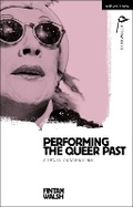 Cover: Performing the Queer Past - Methuen Drama