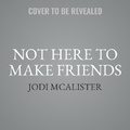 Cover: Not Here to Make Friends - SIMON & SCHUSTER AUDIO