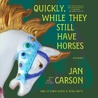 Enlarge image Cover: Quickly, While They Still Have Horses - SIMON & SCHUSTER AUDIO