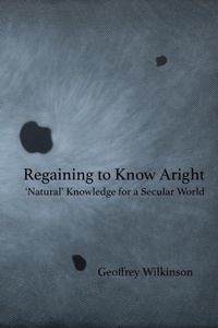 Enlarge image Cover: Regaining to Know Aright - Geoffrey M. Wilkinson
