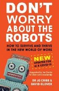 Cover: Don't Worry About the Robots: How to Survive and Thrive in the New World of Work 2024 - OneTree House Ltd